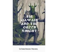 Sir Gawain and the Green Knight: A Middle-English Arthurian Romance Retold In Modern Prose (Annotated)