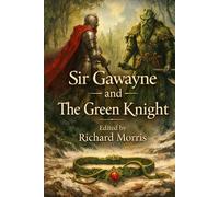 Sir Gawayne and the Green Knight : An Alliterative Romance-Poem