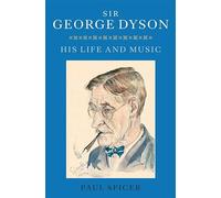 Sir George Dyson: His Life and Music