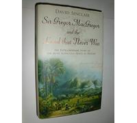 Sir Gregor Macgregor and the Land That Never Was: The Extraordinary Story of the Most Audacious Fraud in History