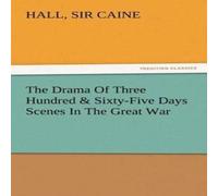 Sir Hall Caine The Drama Of Three Hundred & Sixty-Five Days Scenes In The Great Sir Hall Caine Multicolor