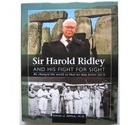 Sir Harold Ridley and His Fight for Sight: He Changed the World So That We May Better See it