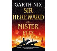Sir Hereward and Mister Fitz : A fantastical short story collection from international bestseller Garth Nix