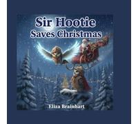 Sir Hootie Saves Christmas: A beautifully illustrated Christmas bedtime story for early readers, perfect for toddlers ages 2-4 who love adventures!