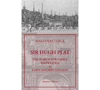 Sir Hugh Plat: The Search for Useful Knowledge in Early-modern London