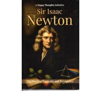 Sir Isaac Newton: The Power of Curiosity and Persistence