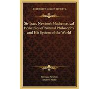 Sir Isaac Newton's Mathematical Principles of Natural Philosophy and His System of the World