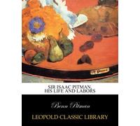 Sir Isaac Pitman, his life and labors