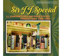 Sir J.J. Special - Sir J.J. Special: J.J. Johnson's Ska And Rock Steady Productions 1966-1968