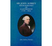 Sir John Aubrey: Sixth Baronet of Llantrithyd, 1739-1826