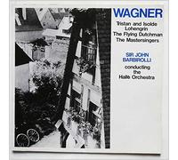 Sir John Barbirolli, The Halle Orchestra - Wagner: Tristan and Isolde, Lohengrin, The Flying Dutchman, The Mastersingers