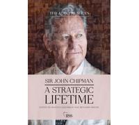 Sir John Chipman : A Strategic Lifetime