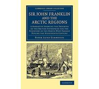 Sir John Franklin and the Arctic Regions: A Narrative Showing the Progress of the British Enterprise for the Discovery of the North-West Passage ... ... Library Collection - Polar Exploration)