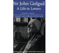Sir John Gielgud: A Life In Letters