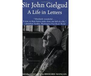 Sir John Gielgud: A Life In Letters