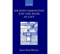 Sir John Harington and the Book as Gift by Jason Scott-Warren (English) Hardcove