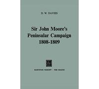 Sir John Moore’s Peninsular Campaign 1808-1809