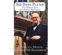 Sir John Plumb: The Hidden Life of a Great Historian