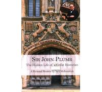 Sir John Plumb: The Hidden Life of a Great Historian