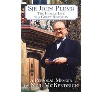 Sir John Plumb: The Hidden Life of a Great Historian