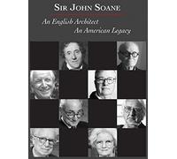 Sir John Soane: An English Architect, An American Legacy