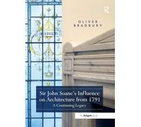 Sir John Soane’s Influence on Architecture from 1791: A Continuing Legacy