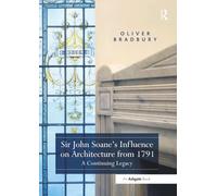 Sir John Soane’s Influence on Architecture from 1791: A Continuing Legacy