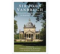 Sir John Vanbrugh and Landscape Architecture in Baroque England