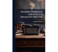 Sir John Vanbrugh Architect & Dramatist 1664 1726