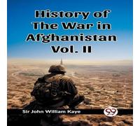 Sir John William Kaye History of the War in Afghanistan Vol. II Paperback Book Sir John William Kaye Multicolor