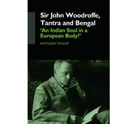 Sir John Woodroffe, Tantra and Bengal: 'An Indian Soul in a European Body?'