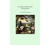 Sir Joshua Reynolds' Discourses (Classic Books)