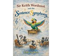 Sir Keith Wordsnot and the Sentence Symphony: 1 (THE SIR KEITH WORDSNOT ENGLISH CHRONICLES)