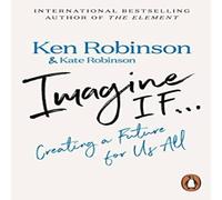 Sir Ken Robinson Imagine If... Paperback Book Sir Ken Robinson Multicolor