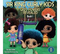 SIR KING CURLY KIDS: GIO'S POWERS REVEALED (BOOK 1)