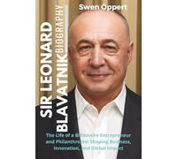 Sir Leonard Blavatnik Biography: The Life of a Billionaire Entrepreneur and Philanthropist Shaping Business, Innovation, and Global Impact (The life, ... UK US and Canada's wealthiest billioniares)