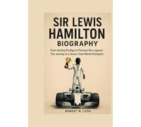 Sir Lewis Hamilton Biography: From Karting Prodigy to Formula One Legend - The Journey of a Seven-Time World Champion