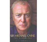 Sir Michael Caine: The Biography