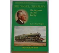 Sir Nigel Gresley: The Engineer and His Family: No. 118 (Oakwood Library of Railway History)
