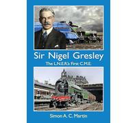 Sir Nigel Gresley The L.N.E.R.'s First C.M.E.