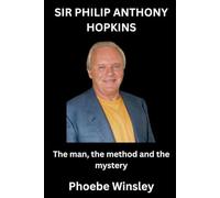Sir Philip Anthony Hopkins: The man, the method and the mystery