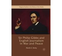 Sir Philip Gibbs and English Journalism in War and Peace
