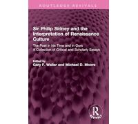 Sir Philip Sidney and the Interpretation of Renaissance Culture: The Poet in his Time and in Ours (Routledge Revivals)