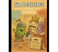 Sir Pickleface and the Great Mustache Scandal: An Unauthorized Tale of Facial Doodles and Kingdom-Wide Chaos (The Kingdom of Chalk)