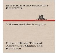 Sir Richard Francis Burton Vikram & the Vampire; Classic Hindu Tales of Adventure, Magic Sir Richard Francis Burton Multicolor