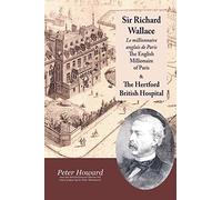 Sir Richard Wallace - Le Millionaire Anglais De Paris - The English Millionaire - and The Hertford British Hospital: Le millionaire anglais de Paris - ... of Paris ; The Hertford British Hospital