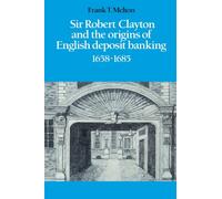 Sir Robert Clayton and the Origins of English Deposit Banking 1658-1685