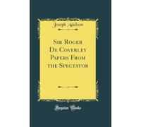 Sir Roger De Coverley Papers From the Spectator (Classic Reprint)