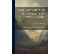 Sir Thomas Malory King Arthur & The Knights Of The Round Table: A Modernized Sir Thomas Malory Multicolor