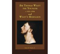 Sir Thomas Wyatt the Younger and Wyatt’s Rebellion